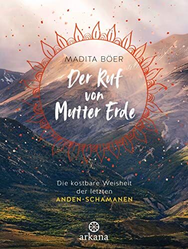 Madita Böer - Der Ruf von Mutter Erde: Die kostbare Weisheit der letzten Anden-Schamanen - Mit fünf schamanischen Übungen als Download - Preis vom 18.10.2026 15:28:09 h