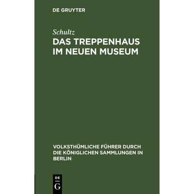 Das Treppenhaus im neuen Museum, Gebundene Ausgabe von Schultz, De Gruyter, 978-3-11-262653-5