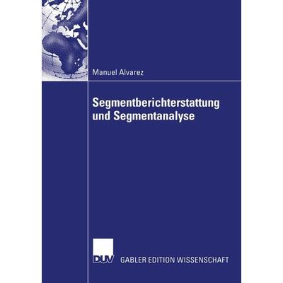 Segmentberichterstattung und Segmentanalyse, Taschenbuch von Manuel Alvarez, Deutscher Universitätsverlag, 978-3-8244-8043-2
