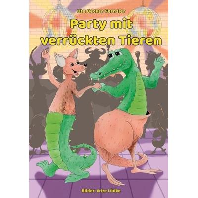 Party mit verrückten Tieren, Gebundene Ausgabe von Uta Becker-Fernsler, Engelsdorfer Verlag, 978-3-96940-713-4