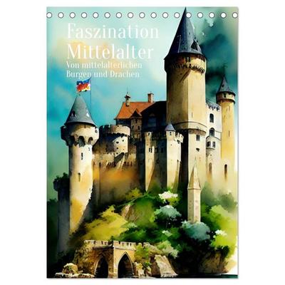Faszination Mittelalter - Von mittelalterlichen Burgen und Drachen (Tischkalender 2026 DIN A5 hoch), CALVENDO Monatskalender