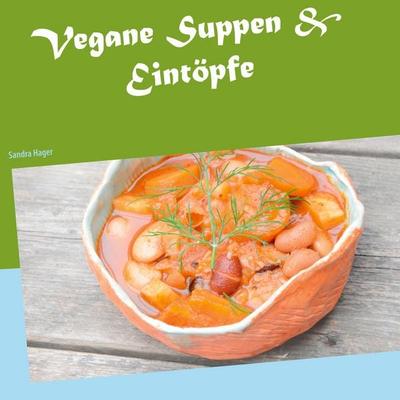 Vegane Suppen & Eintöpfe, Taschenbuch von Sandra Hager, BoD – Books on Demand, 978-3-7534-4368-3