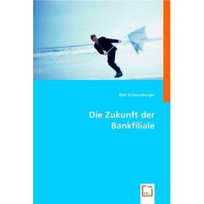 Schwamberger, E: Die Zukunft der Bankfiliale, Taschenbuch von Elke Schwamberger, VDM, 978-3-8364-8454-1
