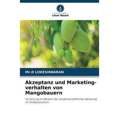 Akzeptanz und Marketing-verhalten von Mangobauern, Taschenbuch von D. Lokeshwaran, Verlag Unser Wissen