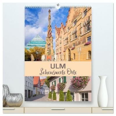 ULM Sehenswerte Orte (hochwertiger Premium Wandkalender 2027 DIN A2 hoch), Kunstdruck in Hochglanz
