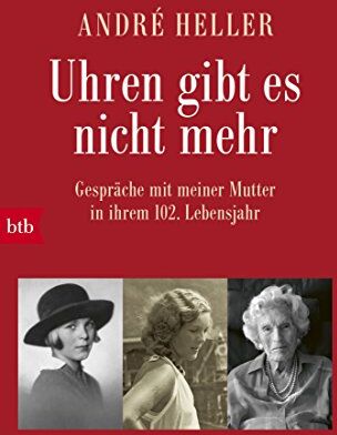 André Heller - Uhren gibt es nicht mehr: Gespräche mit meiner Mutter in ihrem 102. Lebensjahr - Preis vom 09.10.2026 07:28:09 h