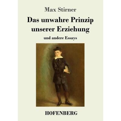 Das unwahre Prinzip unserer Erziehung, Taschenbuch von Max Stirner, Hofenberg, 978-3-7437-1984-2