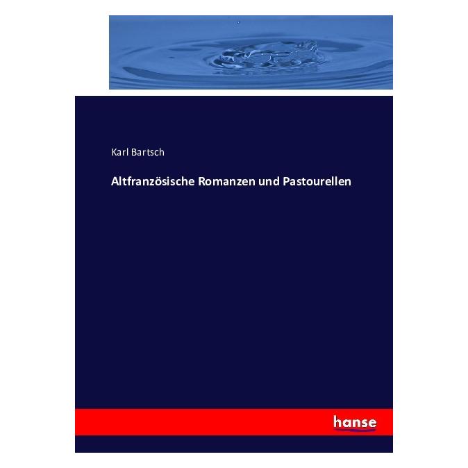 Hansebooks Altfranzösische Romanzen und Pastourellen (Deutsch, Softcover, Karl Bartsch) (55868486)