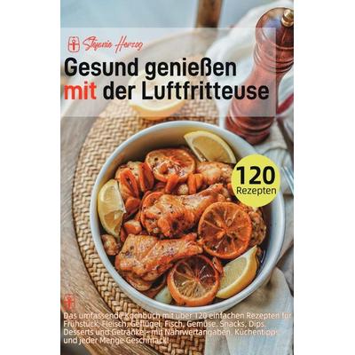 Gesund genießen mit der Luftfritteuse, Taschenbuch von Stefanie Herzog, Epubli, 978-3-565-07457-0