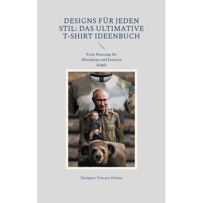 Designs für jeden Stil: Das ultimative T-Shirt Ideenbuch, Taschenbuch von Designer Vincent Hohne, BoD – Books on Demand, 978-3-7597-3163-0