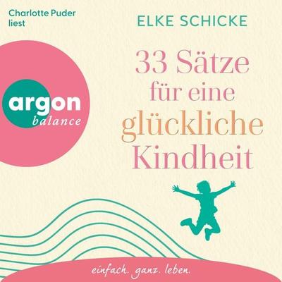 33 Sätze für eine glückliche Kindheit - Elke Schicke, Audio, 9783732491568