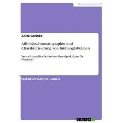 Affinitätschromatographie und Charakterisierung von Immunglobulinen, Taschenbuch von Anita Greinke, GRIN, 978-3-668-51678-6