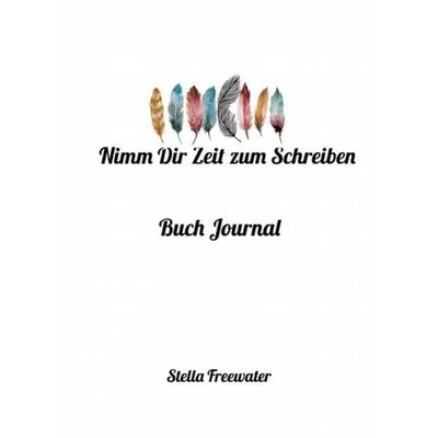 Nimm Dir Zeit zum Schreiben. Buch Journal, Taschenbuch von Stella Freewater, Epubli, 978-3-7549-3025-0