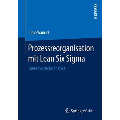 Prozessreorganisation mit Lean Six Sigma, Taschenbuch von Timo Waurick, Springer Fachmedien Wiesbaden GmbH, 978-3-658-07753-2
