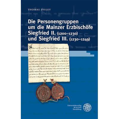 Die Personengruppen um die Mainzer Erzbischöfe Siegfried II. (1200–1230) und Siegfried III. (1230–1249), Gebundene Ausgabe von Thomas Insley,