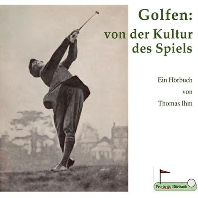 Golfen: von der Kultur des Spiels - Thomas Ihm, Audio, 9783946338024