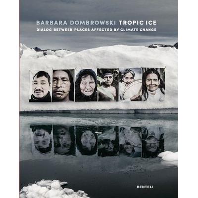 Tropic Ice, Gebundene Ausgabe von Barbara Dombrowski, Benteli, 978-3-7165-1880-9
