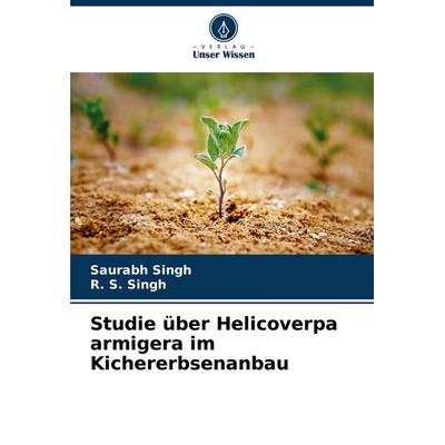 Studie über Helicoverpa armigera im Kichererbsenanbau, Taschenbuch von Saurabh Singh,R. S. Singh, Verlag Unser Wissen, 978-620-8-57908-1