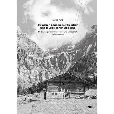 Zwischen bäuerlicher Tradition und touristischer Moderne, Gebundene Ausgabe von Stefan Kunz, Vdf Hochschulverlag AG, 978-3-7281-4224-5