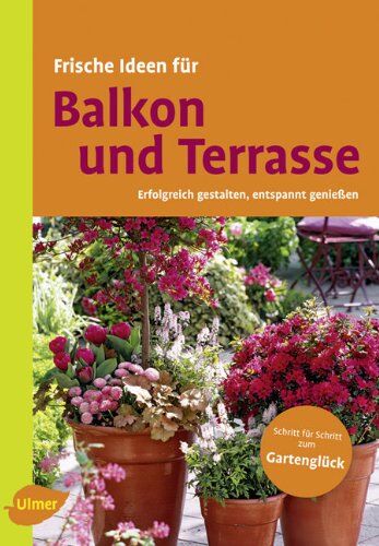 Christine Amann - Frische Ideen für Balkon & Terrasse: Erfolgreich gestalten, entspannt genießen - Preis vom 09.10.2026 07:28:09 h