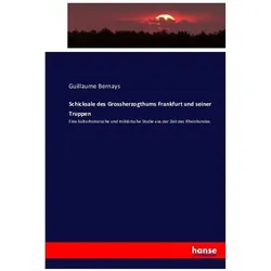 Schicksale des Grossherzogthums Frankfurt und seiner Truppen, Fachbücher von Guillaume Bernays