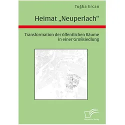 Heimat 'Neuperlach'. Transformation der öffentlichen Räume in einer Grosssiedlung, Fachbücher von Tugba Ercan