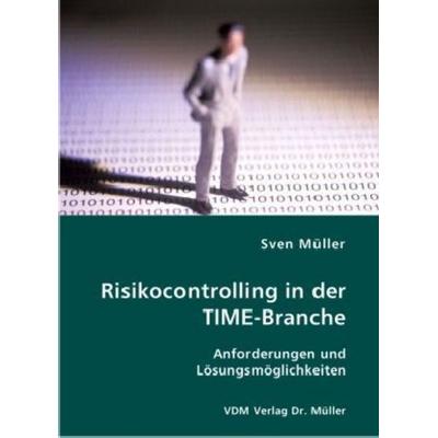 Risikocontrolling in der TIME-Branche, Taschenbuch von Sven Oliver Müller, VDM, 978-3-8364-0685-7