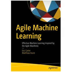 Agile Machine Learning, Fachbücher von Matthew Hurst, Eric Carter