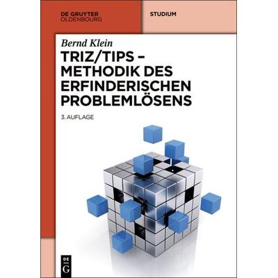TRIZ/TIPS - Methodik des erfinderischen Problemlösens, Gebundene Ausgabe von Bernd Klein, De Gruyter Oldenbourg, 978-3-486-77846-5