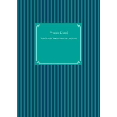 Zur Geschichte der Grundherrschaft Ueberwasser, Gebundene Ausgabe von Werner Dassel, BoD – Books on Demand, 978-3-7386-5304-5