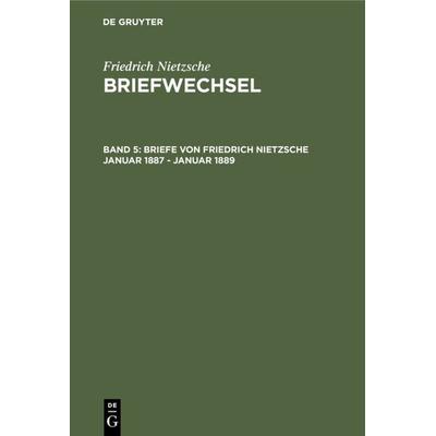 Briefe von Friedrich Nietzsche Januar 1887 - Januar 1889, Gebundene Ausgabe von Friedrich Nietzsche, De Gruyter, 978-3-11-009671-2