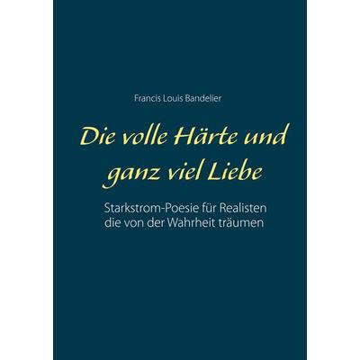 Die volle Härte und ganz viel Liebe, Taschenbuch von Francis Louis Bandelier, BoD – Books on Demand, 978-3-7504-5991-5