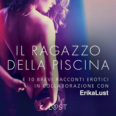 Il ragazzo della piscina - e 10 brevi racconti erotici in collaborazione con Erika Lust - Autori Vari, Audio, 9788726534436