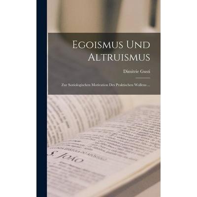 Egoismus Und Altruismus, Gebundene Ausgabe von Dimitrie Gusti, Legare Street Press, 978-1-01-796545-2
