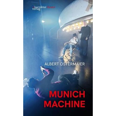 Munich Machine, Taschenbuch von Albert Ostermaier, Korrektur Verlag, 978-3-9505737-6-3