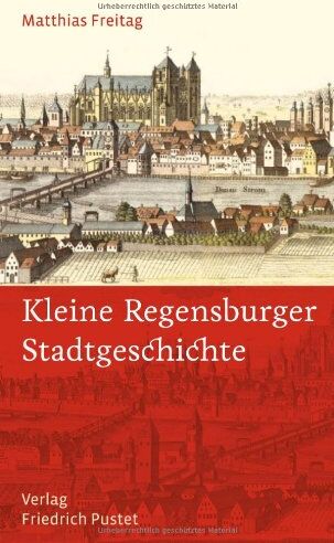 Matthias Freitag - Kleine Regensburger Stadtgeschichte - Preis vom 13.10.2026 11:25:28 h