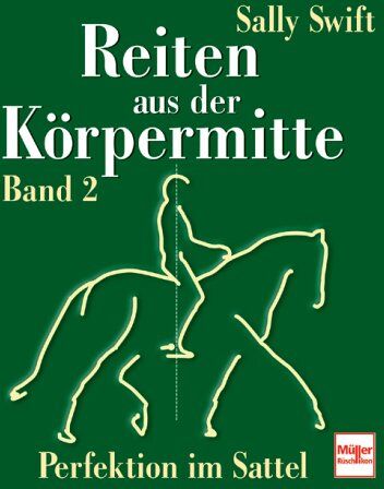 Sally Swift - Reiten aus der Körpermitte - Band 2: Perfektion im Sattel: BD 2 - Preis vom 02.10.2026 23:42:20 h