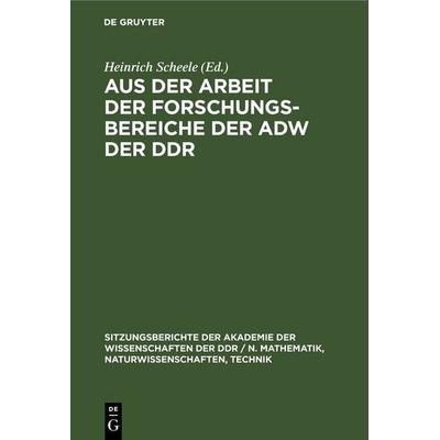 Aus der Arbeit der Forschungsbereiche der AdW der DDR, Gebundene Ausgabe von , De Gruyter, 978-3-11-250437-6