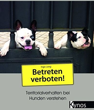 Inga Jung - Betreten verboten!: Territorialverhalten bei Hunden verstehen - Preis vom 17.10.2026 19:25:27 h