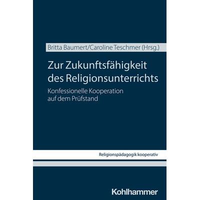 Zur Zukunftsfähigkeit des Religionsunterrichts, Taschenbuch von , Kohlhammer, 978-3-17-045274-9