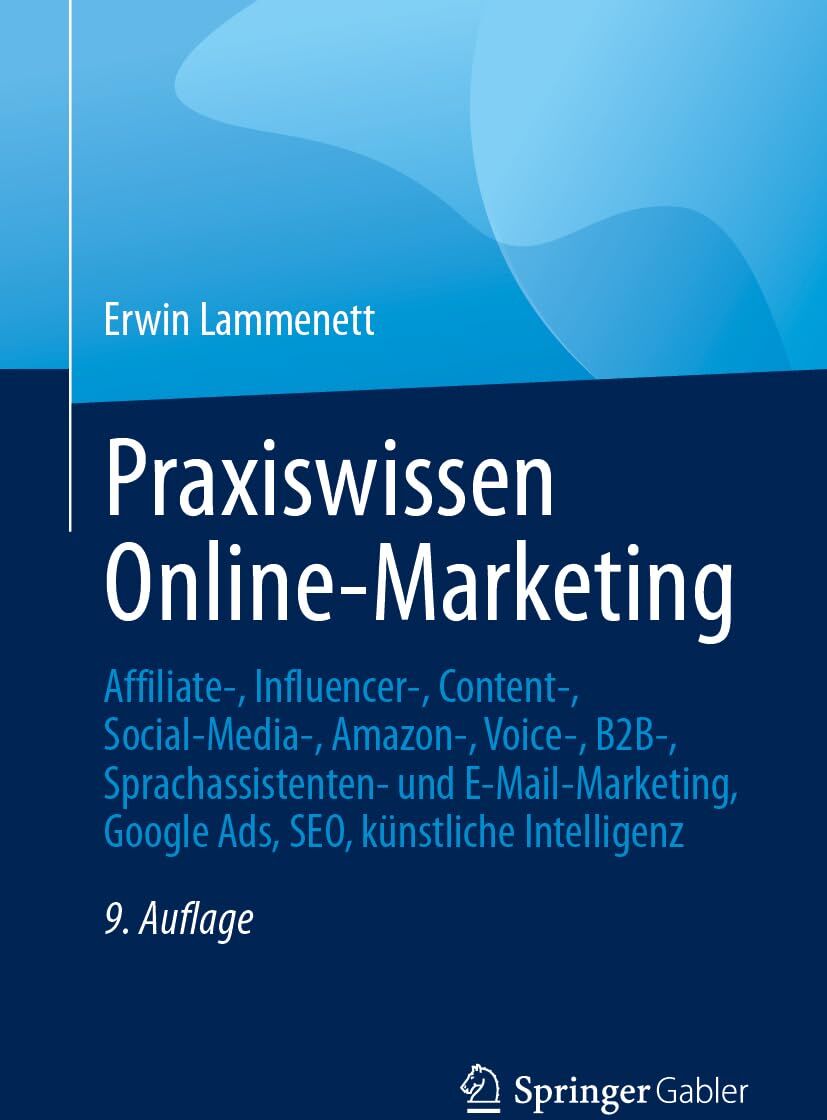 Erwin Lammenett - Praxiswissen Online-Marketing: Affiliate-, Influencer-, Content-, Social-Media-, Amazon-, Voice-, B2B-, Sprachassistenten- und E-Mail-Marketing, Google Ads, SEO, künstliche Intelligenz - Preis vom 09.10.2026 07:28:09 h