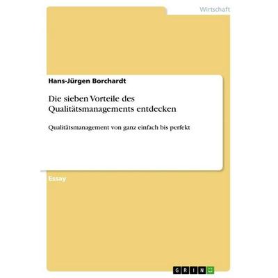 Die sieben Vorteile des Qualitätsmanagements entdecken, Taschenbuch von Hans-Jürgen Borchardt, GRIN, 978-3-640-76451-8