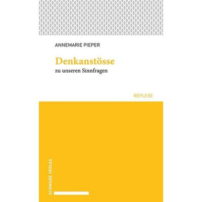 Denkanstösse zu unseren Sinnfragen, Taschenbuch von Annemarie Pieper, Schwabe Verlagsgruppe AG Schwabe Verlag, 978-3-7965-4178-0
