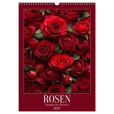 Rosen - Königin der Blumen (Wandkalender 2027 DIN A3 hoch), CALVENDO Monatskalender