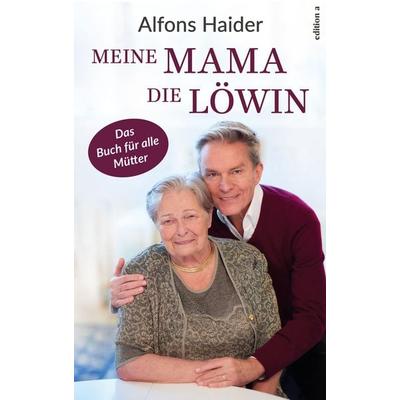 Meine Mama, die Löwin, Gebundene Ausgabe von Alfons Haider, Edition a, 978-3-99001-906-1