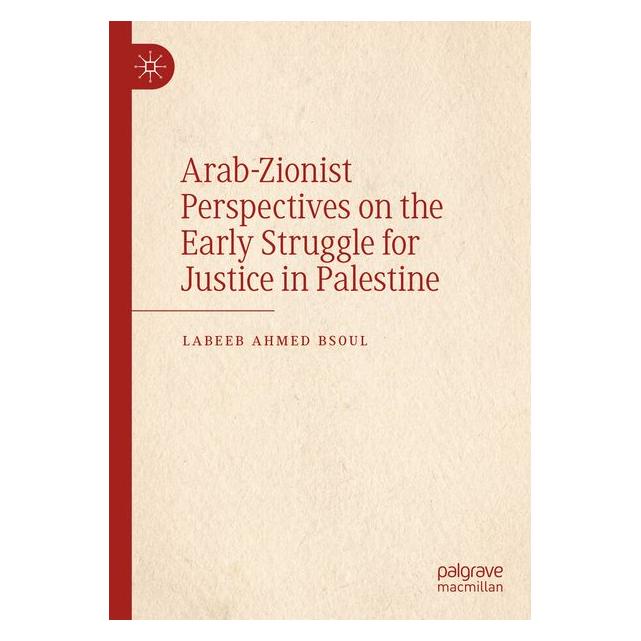 Umbreit Arab-Zionist Perspectives on the Early Struggle for Justice in Palestine (Englisch, Labeeb Ahmed Bsoul) (71886064)