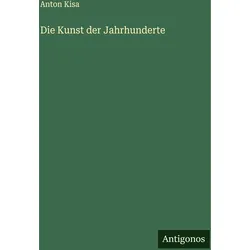 Die Kunst der Jahrhunderte, Belletristik von Anton Kisa