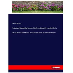 Portrait and Biographical Record of Shelby and Moultrie counties Illinois, Belletristik von Anonym