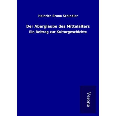 Der Aberglaube des Mittelalters, Taschenbuch von Heinrich Bruno Schindler, BoD - Books on Demand