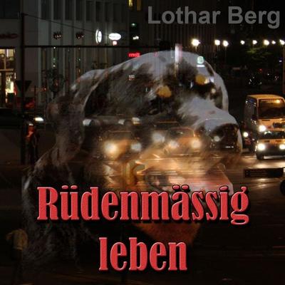 Rüdenmässig leben - das Hörbuch - Lothar Berg, Audio, 4260255260161